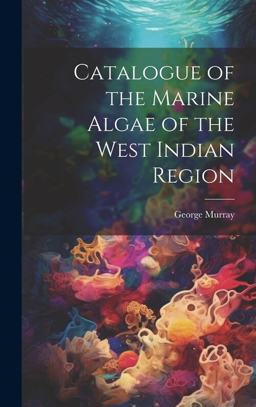 Catalogue of the Marine Algae of the West Indian Region (Hardcover)