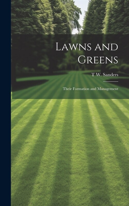 Lawns and Greens; Their Formation and Management (Hardcover)