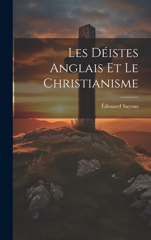 Les D?stes Anglais et le Christianisme (Hardcover)
