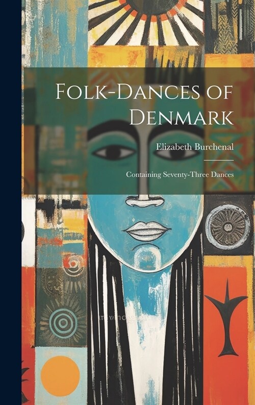 Folk-dances of Denmark: Containing Seventy-three Dances (Hardcover)