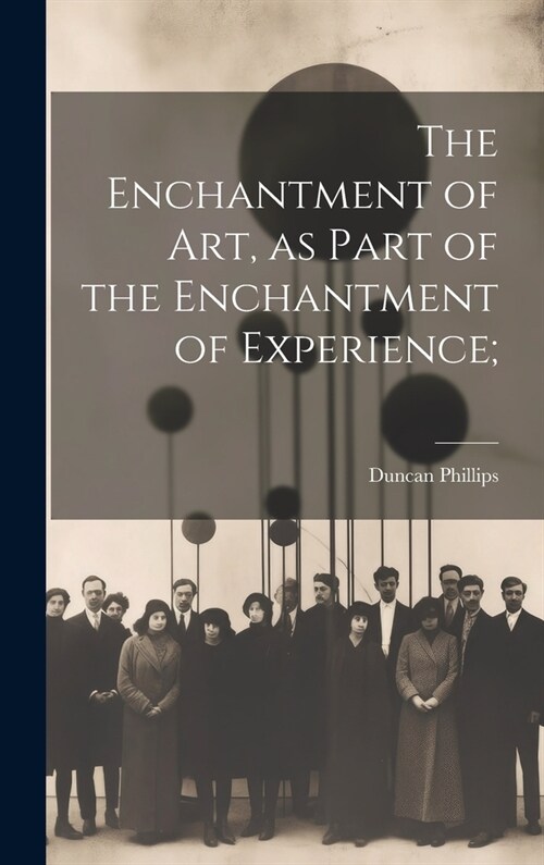 The Enchantment of art, as Part of the Enchantment of Experience; (Hardcover)