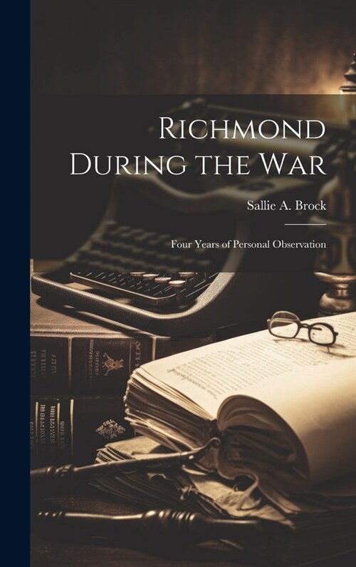Richmond During the war; Four Years of Personal Observation (Hardcover)