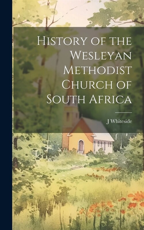 History of the Wesleyan Methodist Church of South Africa [microform] (Hardcover)