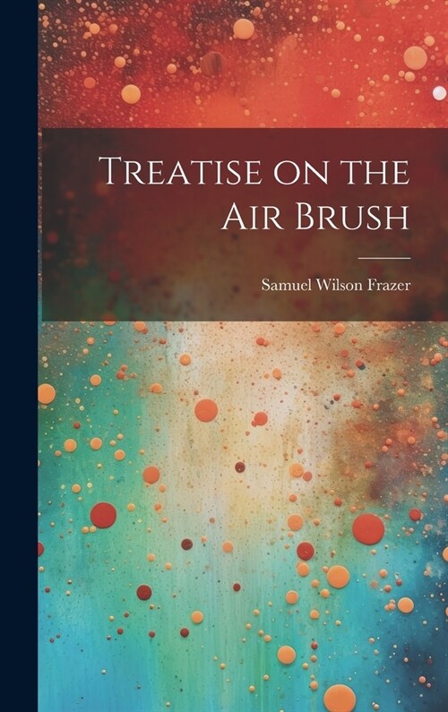 Treatise on the air Brush (Hardcover)