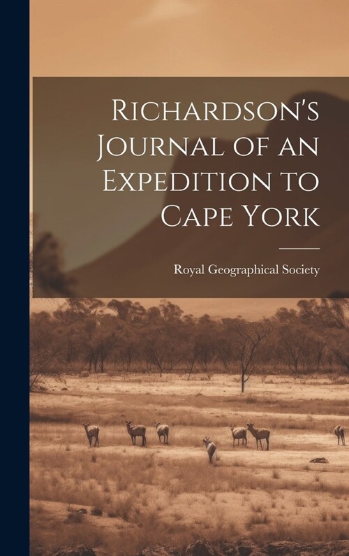 Richardsons Journal of an Expedition to Cape York (Hardcover)