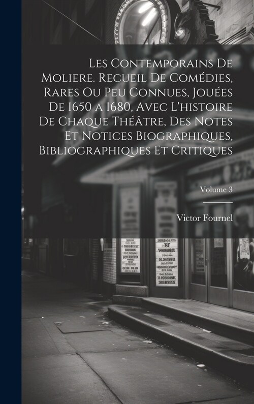 Les contemporains de Moliere. Recueil de com?ies, rares ou peu connues, jou?s de 1650 a 1680, avec lhistoire de chaque th羽tre, des notes et notice (Hardcover)