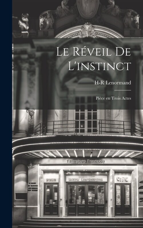 Le r?eil de linstinct; pi?e en trois actes (Hardcover)