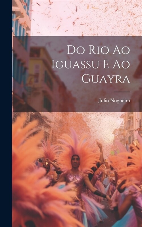 Do Rio ao Iguassu e ao Guayra (Hardcover)