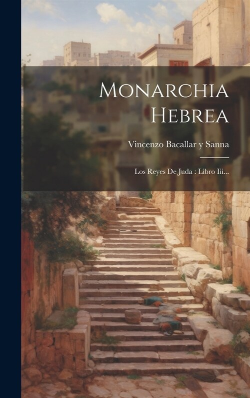 Monarchia Hebrea: Los Reyes De Juda: Libro Iii... (Hardcover)