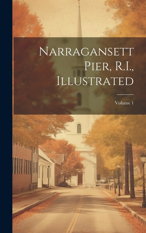 Narragansett Pier, R.I., Illustrated; Volume 1 (Hardcover)