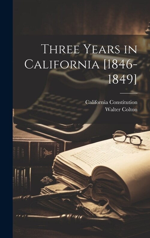 Three Years in California [1846-1849] (Hardcover)