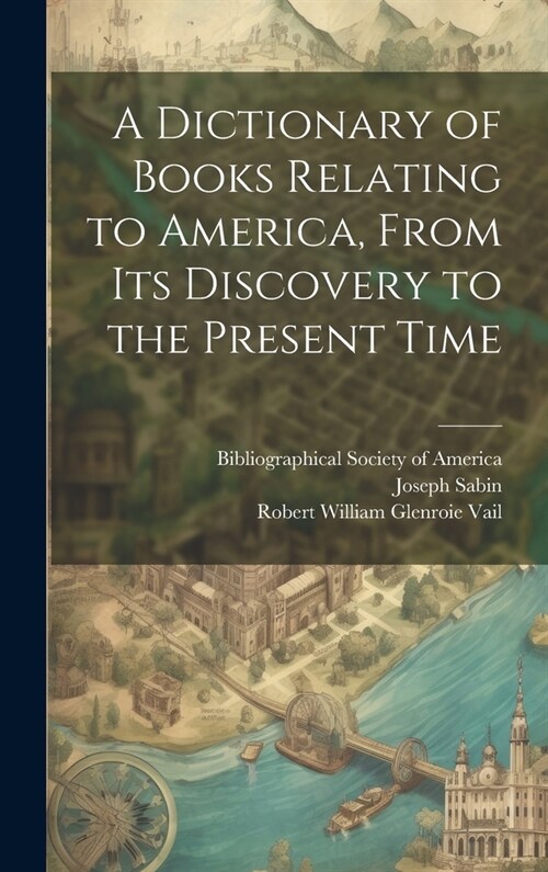 A Dictionary of Books Relating to America, From Its Discovery to the Present Time (Hardcover)