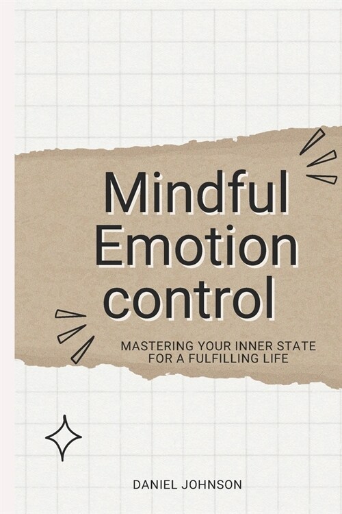 Mindful Emotion control: Mastering Your Inner State for a Fulfilling Life (Paperback)