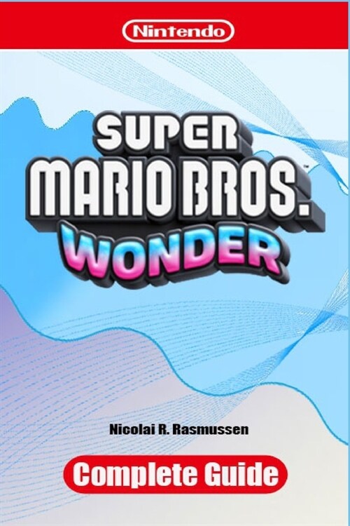 Super Mario Bros. Wonder Complete Guide: walkthrough, Tips Tricks and Strategies (Paperback)