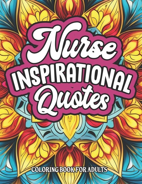 Coloring for Nurses: Inspirational Quotes: Relaxing Patterns & Motivation (Paperback)