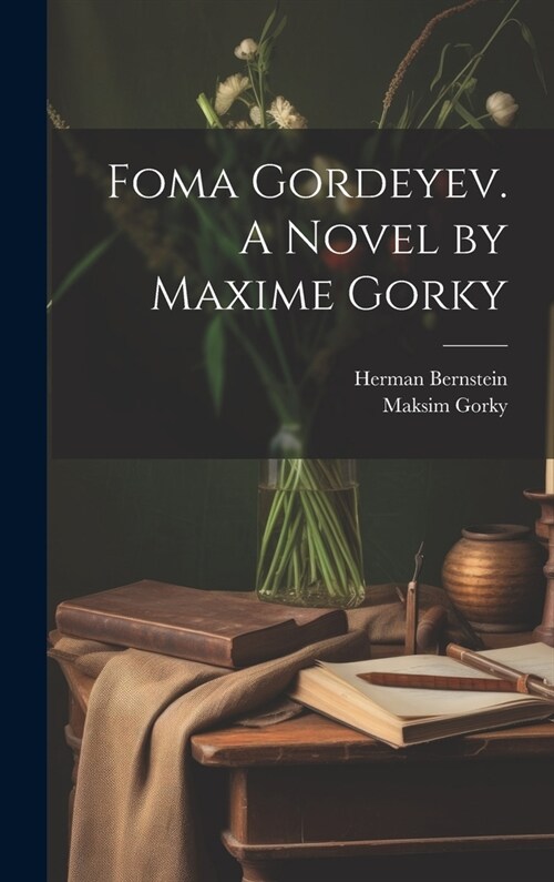 Foma Gordeyev. A Novel by Maxime Gorky (Hardcover)