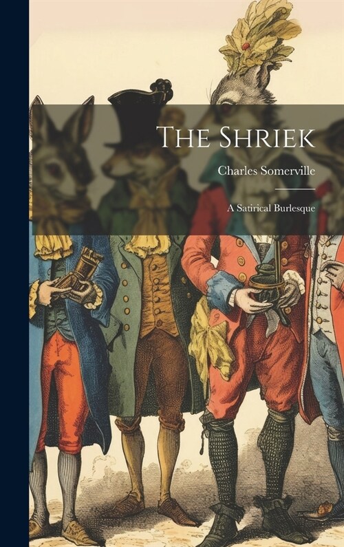 The Shriek; a Satirical Burlesque (Hardcover)