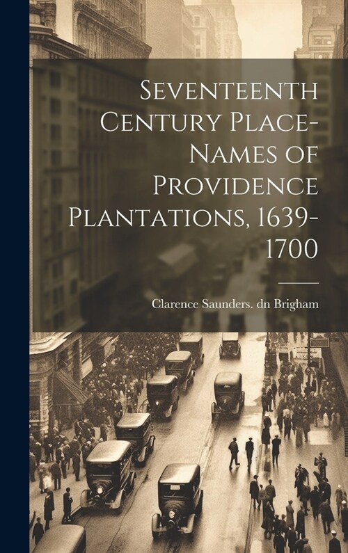 Seventeenth Century Place-names of Providence Plantations, 1639- 1700 (Hardcover)