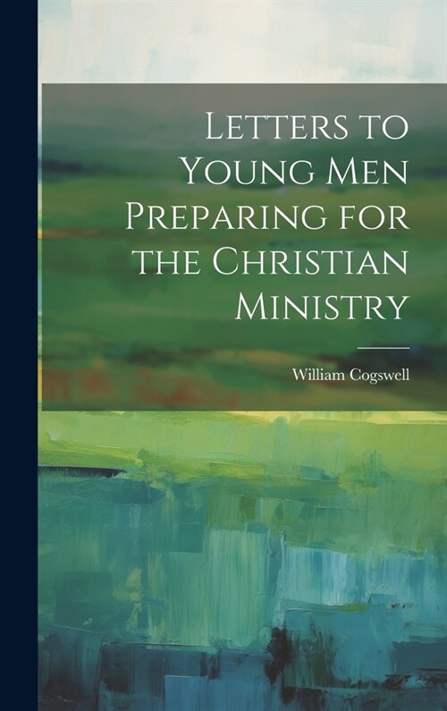 Letters to Young Men Preparing for the Christian Ministry (Hardcover)