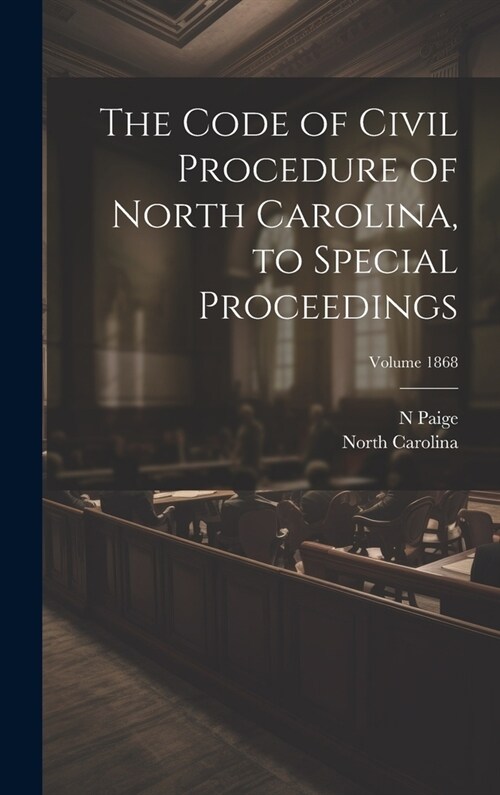 The Code of Civil Procedure of North Carolina, to Special Proceedings; Volume 1868 (Hardcover)