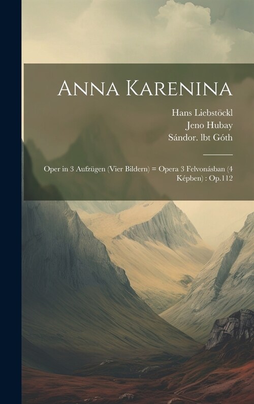 Anna Karenina: Oper in 3 Aufz?en (vier Bildern) = opera 3 felvon?ban (4 k?ben): Op.112 (Hardcover)