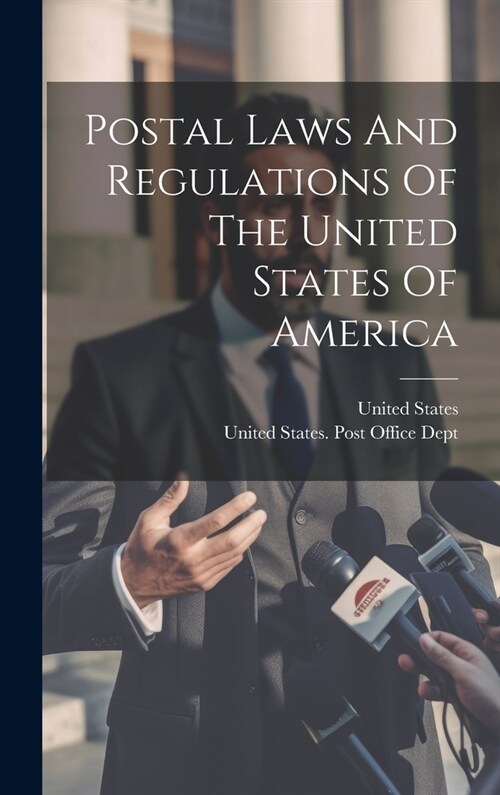 Postal Laws And Regulations Of The United States Of America (Hardcover)