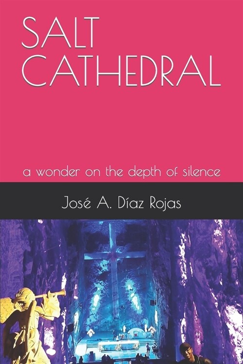 Salt Cathedral: a wonder in the depth of silence (Paperback)