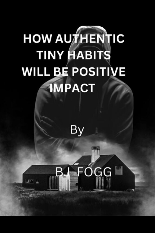 How authentic tiny habits will be impact positive (Paperback)