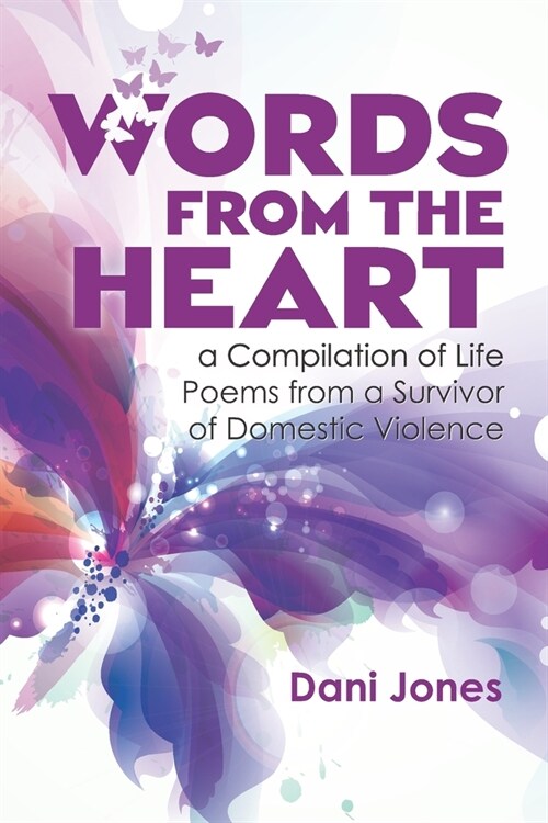 Words from the Heart, a Compilation of Life Poems from a Survivor of Domestic Violence (Paperback)