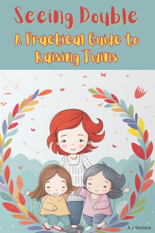 Seeing Double: A Practical Guide to Raising Twins (Paperback)