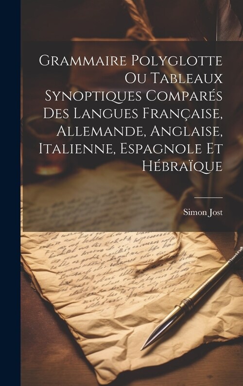 Grammaire Polyglotte Ou Tableaux Synoptiques Compar? Des Langues Fran?ise, Allemande, Anglaise, Italienne, Espagnole Et H?ra?ue (Hardcover)