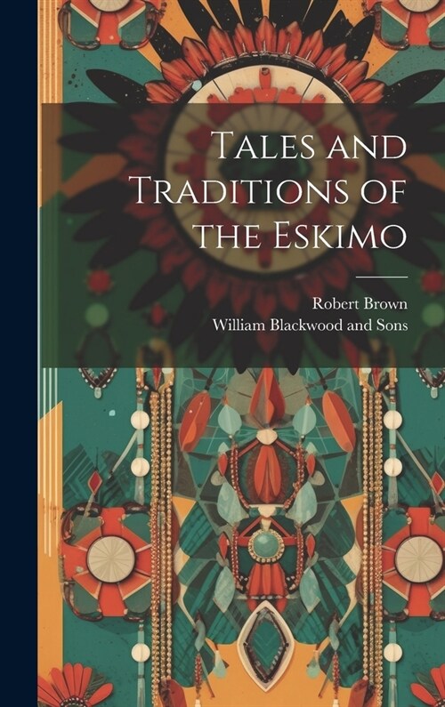 Tales and Traditions of the Eskimo (Hardcover)