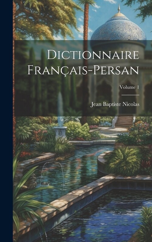 Dictionnaire Fran?is-Persan; Volume 1 (Hardcover)