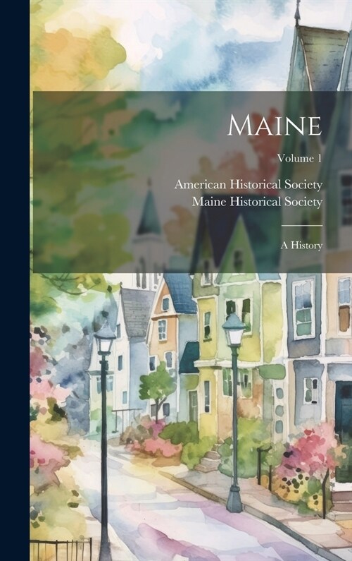 Maine: A History; Volume 1 (Hardcover)