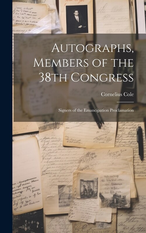 Autographs, Members of the 38th Congress: Signers of the Emancipation Proclamation (Hardcover)