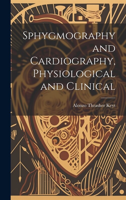 Sphygmography and Cardiography, Physiological and Clinical (Hardcover)