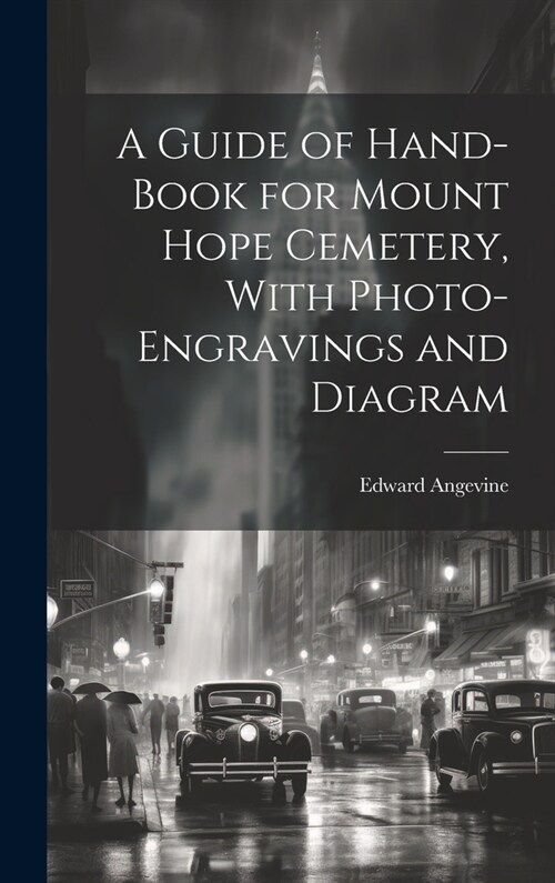 A Guide of Hand-book for Mount Hope Cemetery, With Photo-engravings and Diagram (Hardcover)