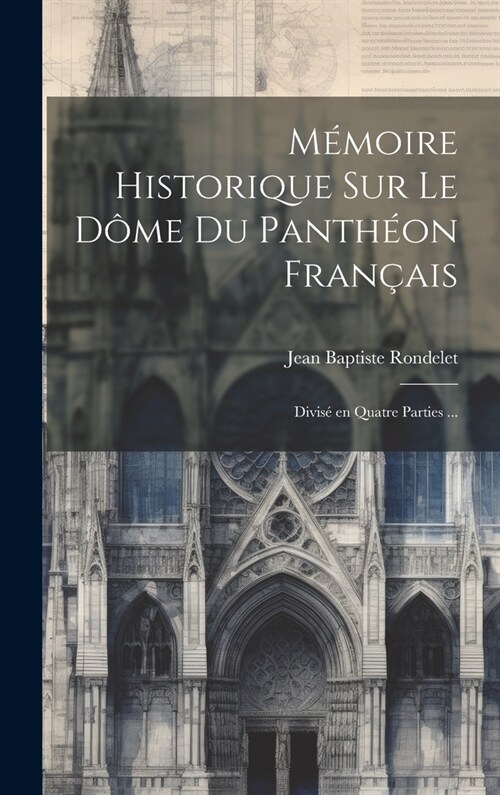 M?oire historique sur le d?e du Panth?n fran?is: Divis?en quatre parties ... (Hardcover)