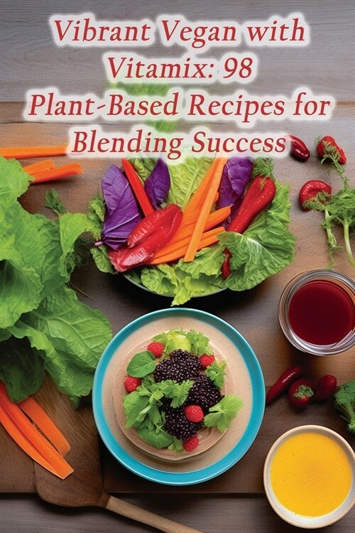 Vibrant Vegan with Vitamix: 98 Plant-Based Recipes for Blending Success (Paperback)