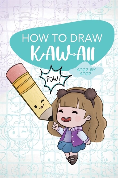 How To Draw KAWAII - Step by Step: Learn to draw in KAWAII style with your favorite characters (Paperback)