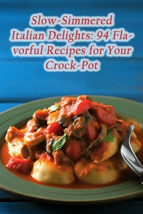 Slow-Simmered Italian Delights: 94 Flavorful Recipes for Your Crock-Pot (Paperback)
