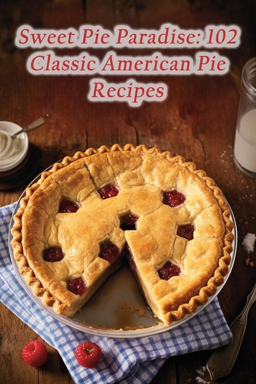 Sweet Pie Paradise: 102 Classic American Pie Recipes (Paperback)