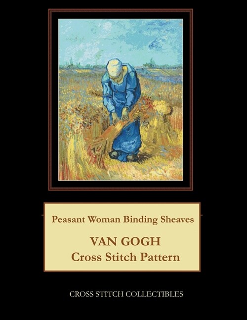 Peasant Woman Binding Sheaves: Van Gogh Cross Stitch Pattern (Paperback)