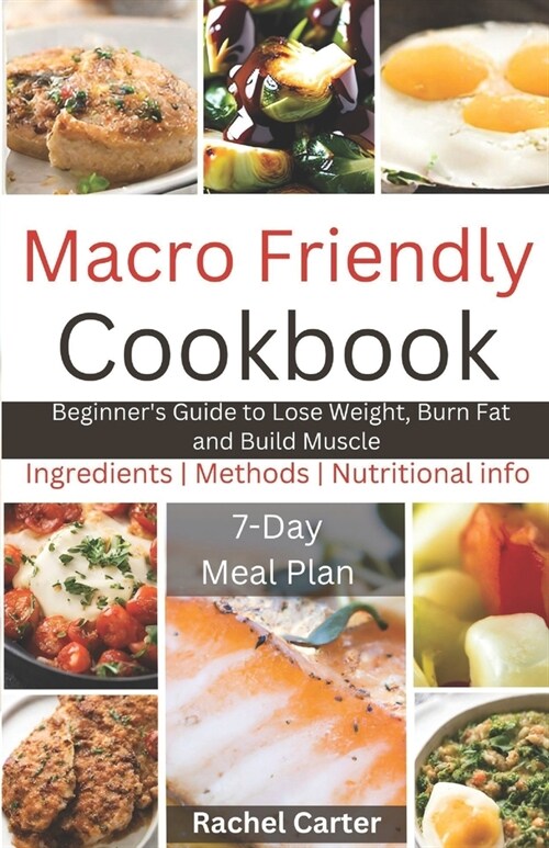 Macro Friendly Cookbook: Beginners Guide to Lose Weight, Burn Fat and Build Muscle (Paperback)