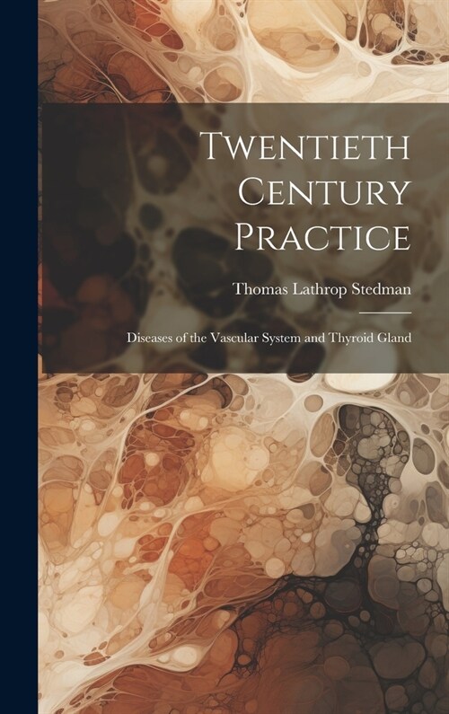 Twentieth Century Practice: Diseases of the Vascular System and Thyroid Gland (Hardcover)