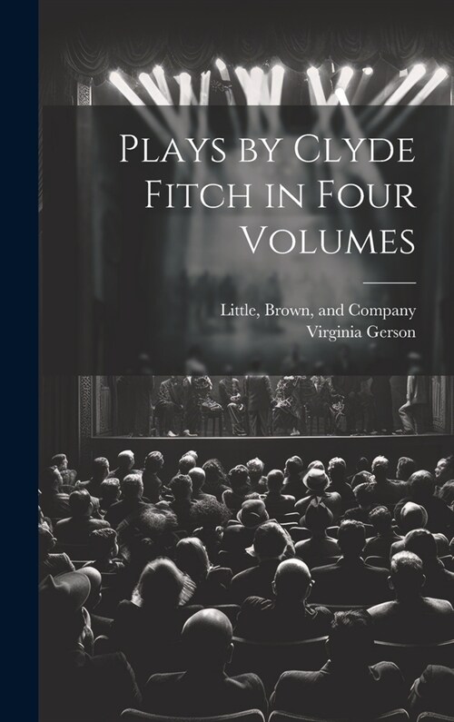 Plays by Clyde Fitch in Four Volumes (Hardcover)