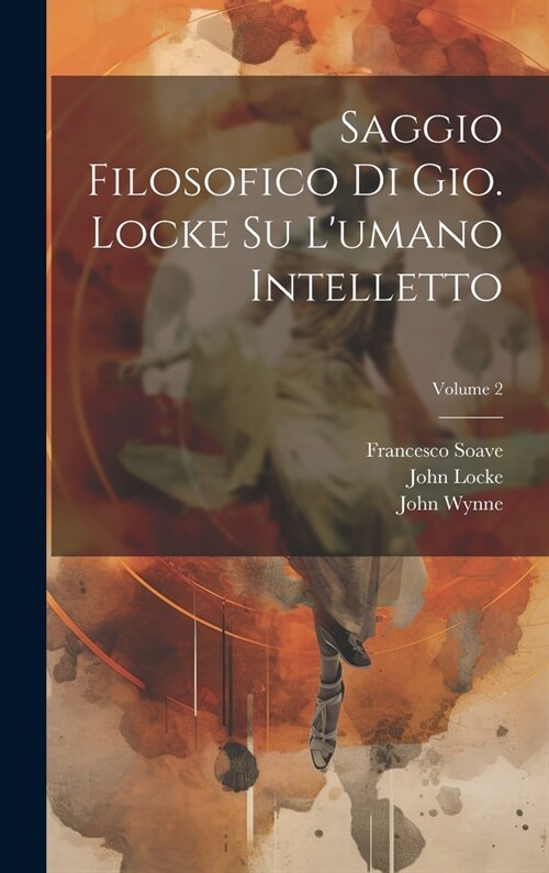 Saggio filosofico di Gio. Locke su lumano intelletto; Volume 2 (Hardcover)