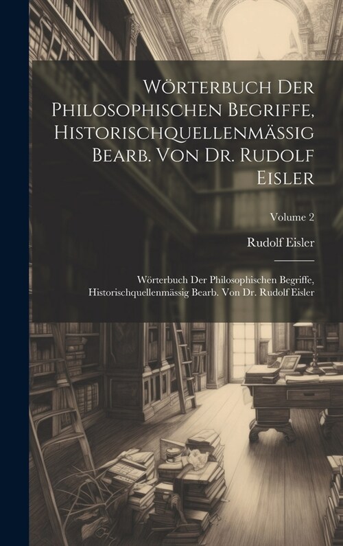 W?terbuch Der Philosophischen Begriffe, Historischquellenm?sig Bearb. Von Dr. Rudolf Eisler: W?terbuch Der Philosophischen Begriffe, Historischquel (Hardcover)