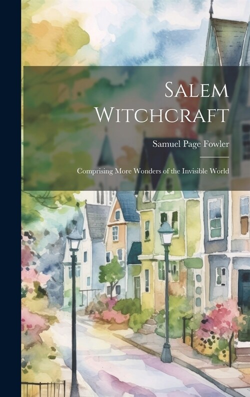 Salem Witchcraft: Comprising More Wonders of the Invisible World (Hardcover)