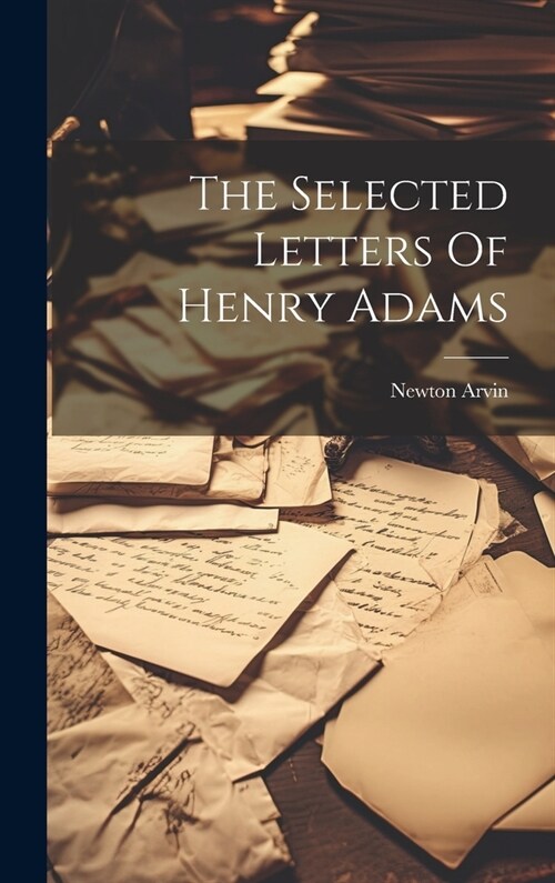 The Selected Letters Of Henry Adams (Hardcover)